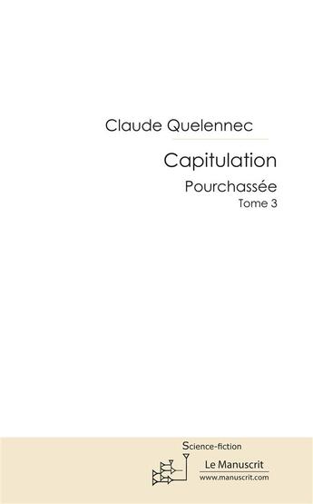Couverture du livre « Capitulation t.3 ; pourchassée » de Claude Quelennec aux éditions Le Manuscrit