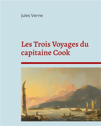 Couverture du livre « Les trois voyages du capitaine Cook : la biographie du célèbre explorateur selon Jules Verne » de Jules Verne aux éditions Books On Demand