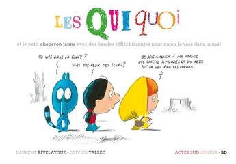 Couverture du livre « Les Quiquoi Tome 6 ; les Quiquoi et le petit chaperon jaune avec des bandes réfléchissantes pour qu'on la voie dans la nuit » de Olivier Tallec et Laurent Rivelaygue aux éditions Actes Sud Jeunesse