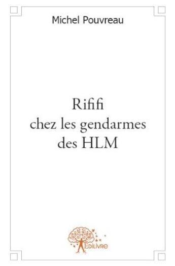 Couverture du livre « Rififi chez les gendarmes des hlm » de Michel Pouvreau aux éditions Edilivre