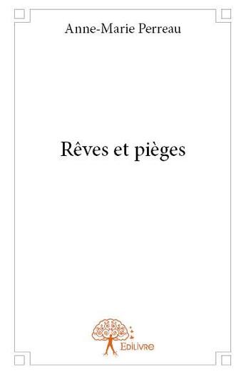 Couverture du livre « Rêves et pièges » de Anne-Marie Perreau aux éditions Edilivre