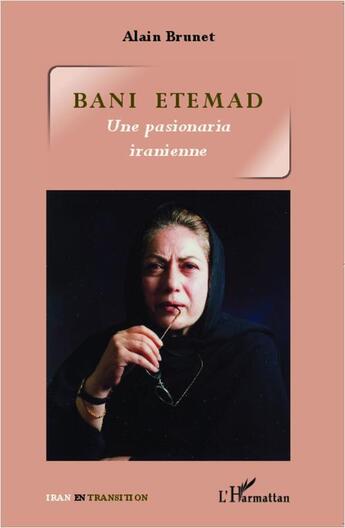 Couverture du livre « Bani Etemad ; une pasionaria iranienne » de Alain Brunet aux éditions L'harmattan