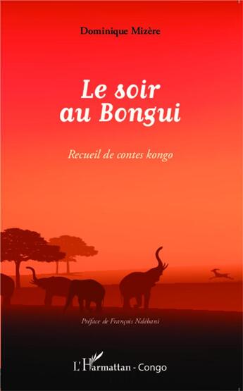 Couverture du livre « Le soir au Bongui ; recueil de contes kongo » de Dominique Mizere aux éditions L'harmattan