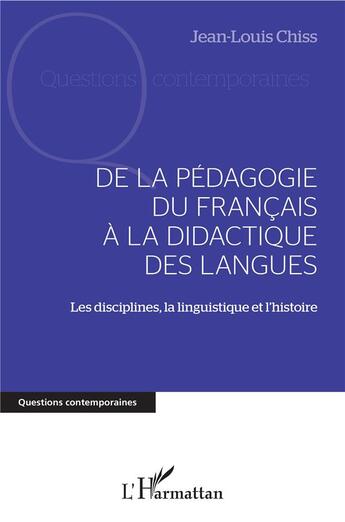 Couverture du livre « De la pédagogie du francais à la didactique des langues ; les disciplines, la linguistique et l'histoire » de Jean-Louis Chiss aux éditions L'harmattan