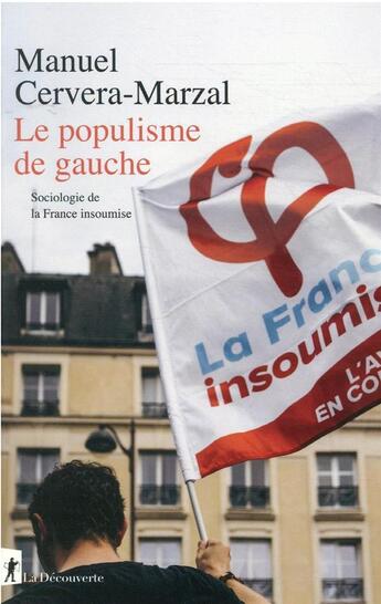 Couverture du livre « Le populisme de gauche : sociologie de la France insoumise » de Manuel Cervera-Marzal aux éditions La Decouverte