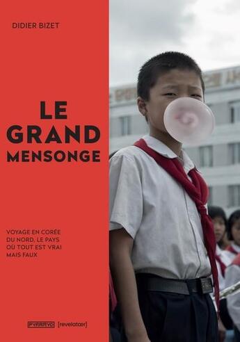 Couverture du livre « Le grand mensonge ; voyage en Corée du nord, le pays ou tout est vrai mais faux » de Didier Bizet aux éditions Pyramyd