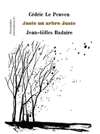 Couverture du livre « Juste un arbre juste » de Cedric Le Penven et Jean-Gilles Badaire aux éditions Aencrages Et Co