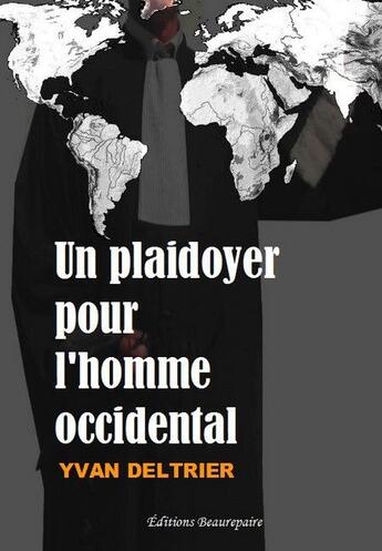 Couverture du livre « Un plaidoyer pour l'homme occidental » de Yvan Deltrier aux éditions Beaurepaire