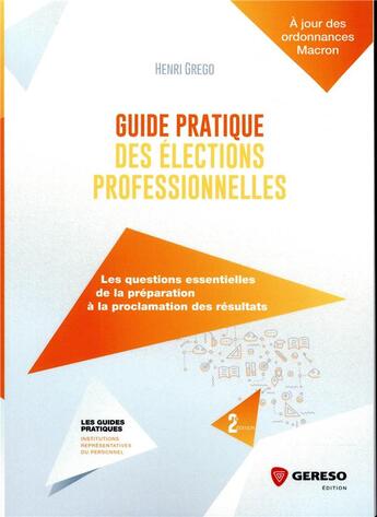 Couverture du livre « Guide pratique des elections professionnelles - les questions essentielles de la preparation a la pr » de Henri Grego aux éditions Gereso