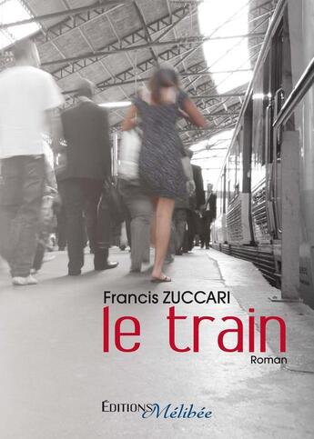 Couverture du livre « Le train » de Francis Zuccari aux éditions Melibee
