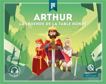 Couverture du livre « Arthur : la légende de la table ronde » de  aux éditions Quelle Histoire