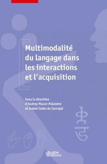 Couverture du livre « Multimodalité du langage dans les interactions et l'acquisition » de Isabel Colon De Carvajal et Audrey Mazur-Palandre aux éditions Uga Éditions