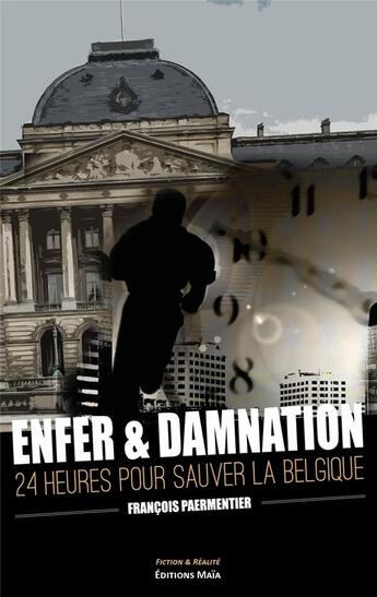 Couverture du livre « Enfer & damnation : 24 heures pour sauver la Belgique » de Francois Paermentier aux éditions Editions Maia