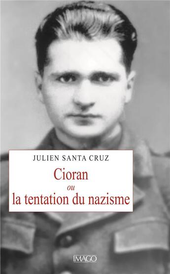 Couverture du livre « Cioran ou la tentation du nazisme » de Julien Santa-Cruz aux éditions Imago