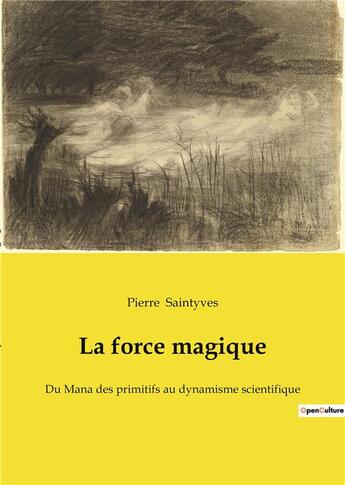 Couverture du livre « La force magique - du mana des primitifs au dynamisme scientifique » de Pierre Saintyves aux éditions Culturea