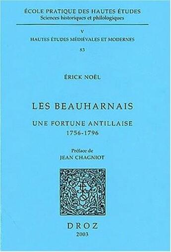 Couverture du livre « Les Beauharnais : une fortune antillaise, 1756-1796 » de Erick Noel aux éditions Droz