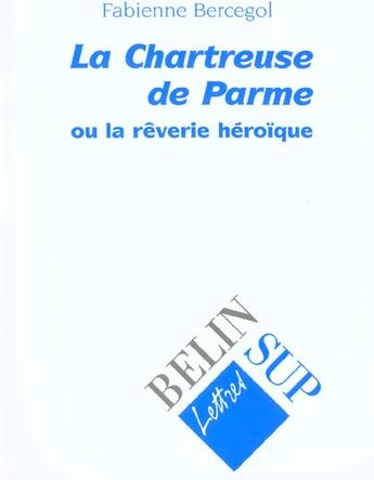 Couverture du livre « La chartreuse de parme - ou la reverie heroique » de Bellosta/Bercegol aux éditions Belin Education