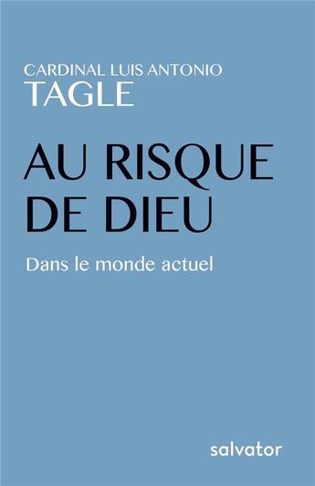 Couverture du livre « Au risque de Dieu ; dans le monde actuel » de Luis Antonio Gokim Tagle aux éditions Salvator