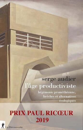 Couverture du livre « L'âge productiviste ; hégémonie prométhéenne, brèches et alternatives écologiques » de Serge Audier aux éditions La Decouverte