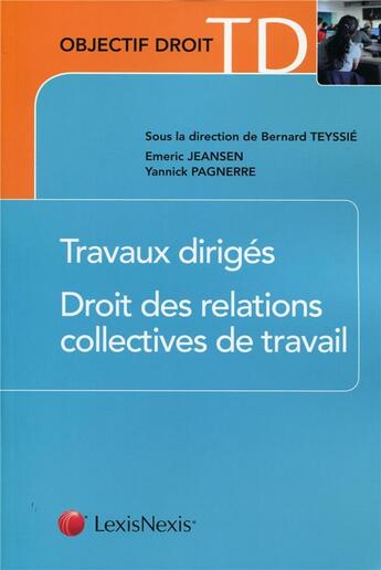 Couverture du livre « Travaux dirigés ; droit des relations collectives de travail » de Emeric Jeansen et Yannick Pagnerre aux éditions Lexisnexis