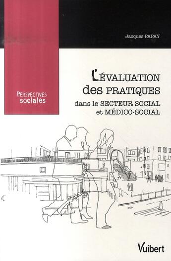 Couverture du livre « L'évaluation des pratiques dans le secteur social et médico-social » de Jacques Papay aux éditions Vuibert