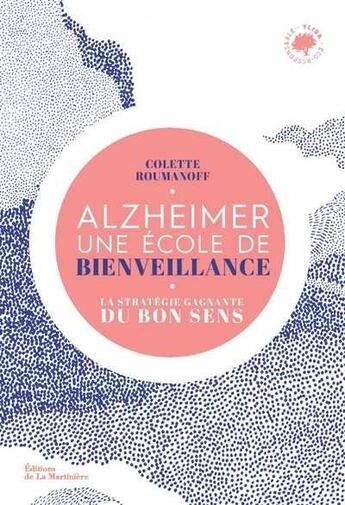 Couverture du livre « Alzheimer, une école de bienveillance : la stratégie gagnante du bon sens » de Colette Roumanoff aux éditions La Martiniere