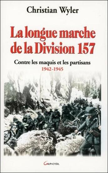 Couverture du livre « La longue marche de la division 157 - contre les maquis et les partisans 1942-1945 » de  aux éditions Grancher