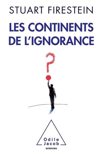 Couverture du livre « Les continents de l'ignorance » de Stuart Firestein aux éditions Odile Jacob