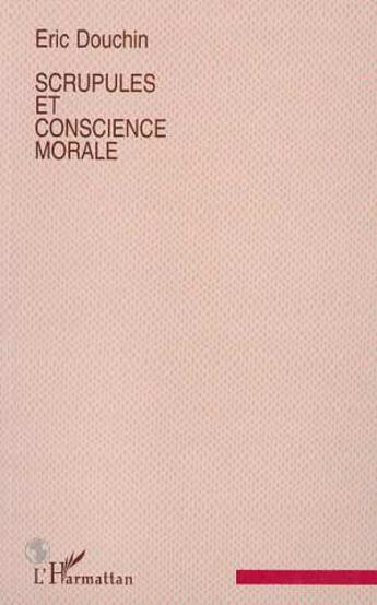 Couverture du livre « Scrupules et conscience morale » de Eric Douchin aux éditions L'harmattan