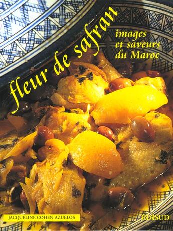 Couverture du livre « Fleur de safran ; images et saveurs du Maroc » de Jacqueline Cohen-Azuelos aux éditions Edisud