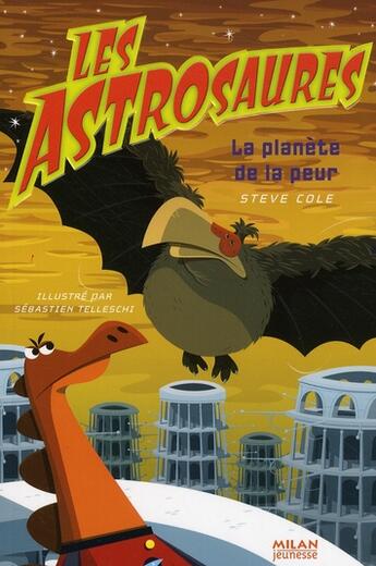 Couverture du livre « Les astrosaures t.5 ; la planète de la peur » de Steve Cole et Sebastien Telleschi aux éditions Milan