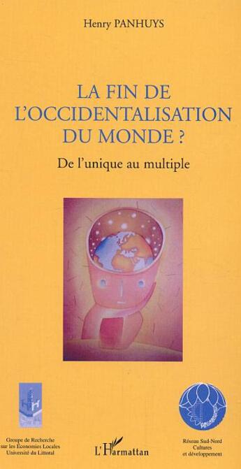 Couverture du livre « La fin de l'occidentalisation du monde : De l'unique au multiple » de Henry Panhuys aux éditions L'harmattan