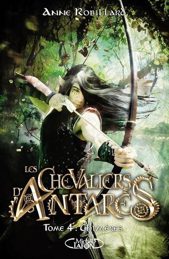 Couverture du livre « Les chevaliers d'Antarès Tome 4 : chimères » de Anne Robillard aux éditions Michel Lafon