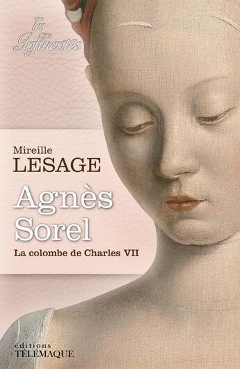 Couverture du livre « Agnès Sorel ; la colombe de Charles VII » de Mireille Lesage aux éditions Telemaque