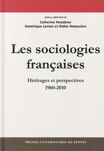 Couverture du livre « Les sociologies françaises ; héritages et perspectives, 1960-2010 » de Didier Demazière et Catherine Paradeise et Lorrain/Dominique aux éditions Pu De Rennes