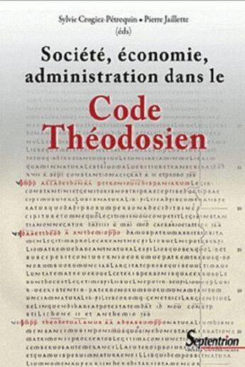 Couverture du livre « Societe, economie, administration dans le code theodosien » de Crogiez aux éditions Pu Du Septentrion