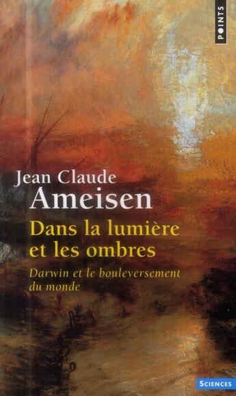 Couverture du livre « Dans la lumière et les ombres ; Darwin et le bouleversement du monde » de Jean-Claude Ameisen aux éditions Points