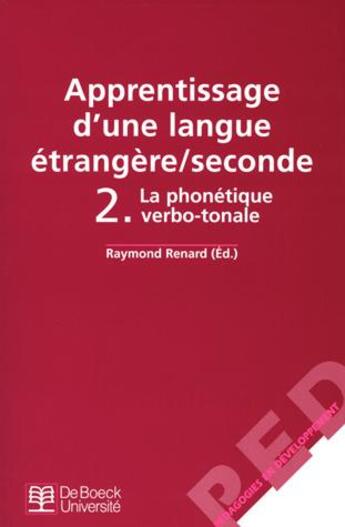 Couverture du livre « Apprentissage d'une langue étrangère/seconde Tome 2 : la phonétique verbo-tonale » de Raymond Renard aux éditions De Boeck Superieur