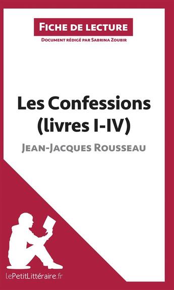 Couverture du livre « Fiche de lecture : les confessions (livres I-IV), de Jean-Jacques Rousseau ; analyse complète de l'oeuvre et résumé » de Sabrina Zoubir aux éditions Lepetitlitteraire.fr