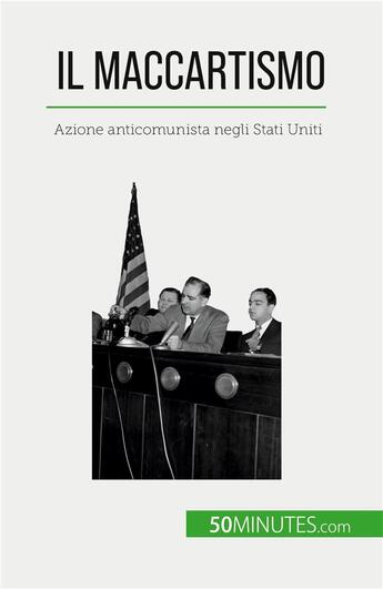 Couverture du livre « Il maccartismo : Azione anticomunista negli Stati Uniti » de Christel Lamboley aux éditions 50minutes.com