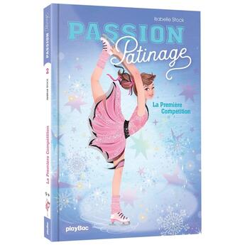 Couverture du livre « Passion Patinage Tome 2 : La première compétition » de Isabelle Stock aux éditions Play Bac