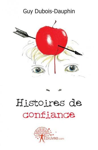 Couverture du livre « Histoires de confiance » de Guy Dubois-Dauphin aux éditions Edilivre