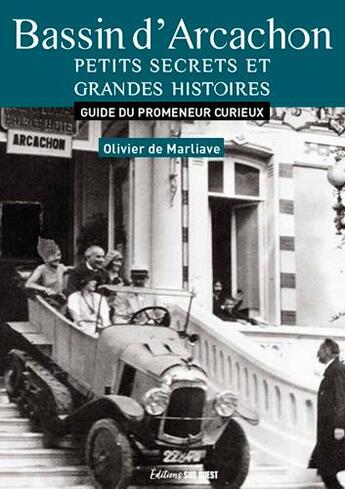 Couverture du livre « Bassin d'Arcachon, petits secrets et grandes histoires » de Olivier De Marliave aux éditions Sud Ouest Editions