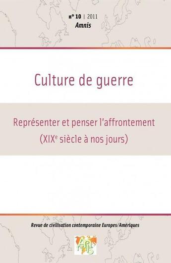 Couverture du livre « AMNIS T.10 ; culture de guerre ; représenter et penser l'affrontement (XIX siècle à nos jours) » de Revue Amnis aux éditions Universite De Bretagne Occidentale