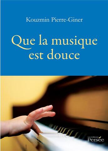 Couverture du livre « Que la musique est douce » de Pierre-Giner Kouzmin aux éditions Persee