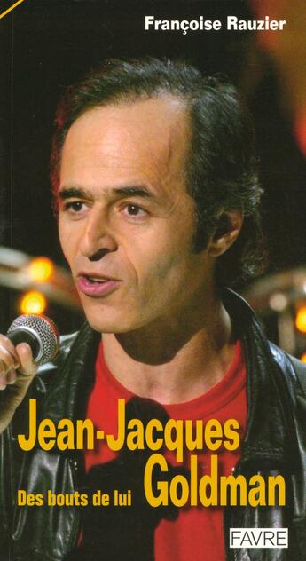 Couverture du livre « Jean-jacques goldman des bouts de lui » de Rauzier Francoise aux éditions Favre