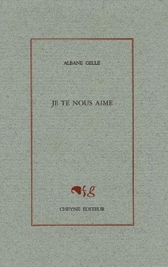 Couverture du livre « Je te nous aime » de Albane Gelle aux éditions Cheyne