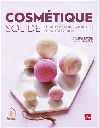 Couverture du livre « Cosmétique solide ; des recettes saines, naturelles, efficaces et zéro waste » de Linda Louis et Stellina Huvenne aux éditions La Plage