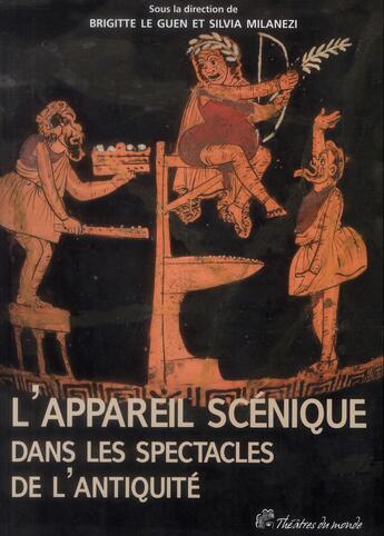 Couverture du livre « Appareil scénique dans les spectacles de l'antiquité » de Brigitte Le Guen et Silvia Milanezi aux éditions Pu De Vincennes