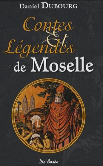 Couverture du livre « Contes et légendes de Moselle » de Daniel Dubourg aux éditions De Boree
